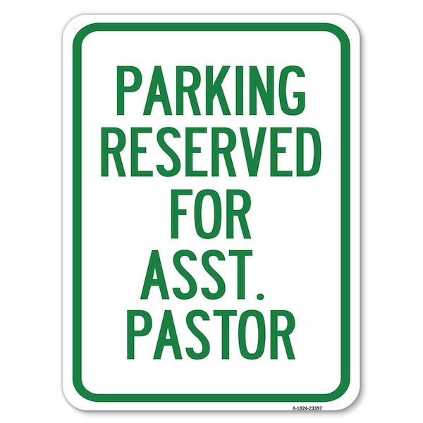 Parking Reserved for Asst. Pastor Heavy-Gauge Alum Rust Proof Parking Sign, 18" x 24", A-1824-23397